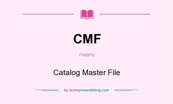 What does CMF mean? It stands for Catalog Master File