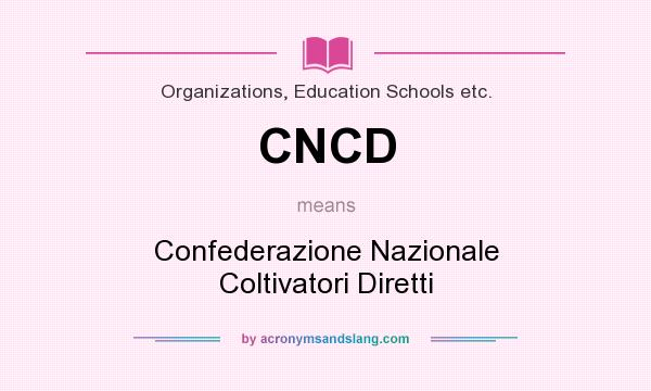 What does CNCD mean? It stands for Confederazione Nazionale Coltivatori Diretti