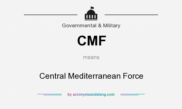 What does CMF mean? It stands for Central Mediterranean Force