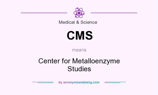 What does CMS mean? It stands for Center for Metalloenzyme Studies