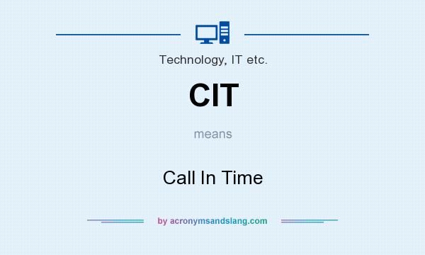 What does CIT mean? It stands for Call In Time