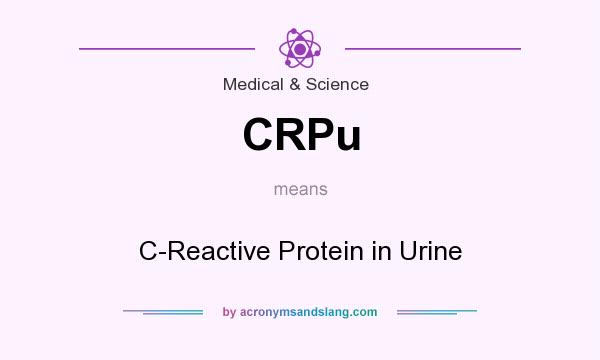 What does CRPu mean? It stands for C-Reactive Protein in Urine