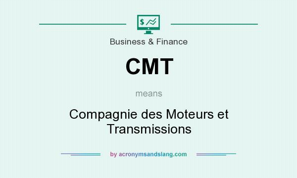 What does CMT mean? It stands for Compagnie des Moteurs et Transmissions