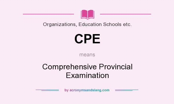 What does CPE mean? It stands for Comprehensive Provincial Examination