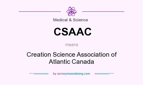 What does CSAAC mean? It stands for Creation Science Association of Atlantic Canada