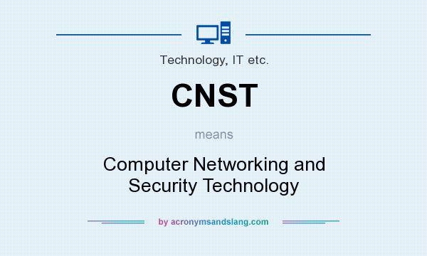 What does CNST mean? It stands for Computer Networking and Security Technology