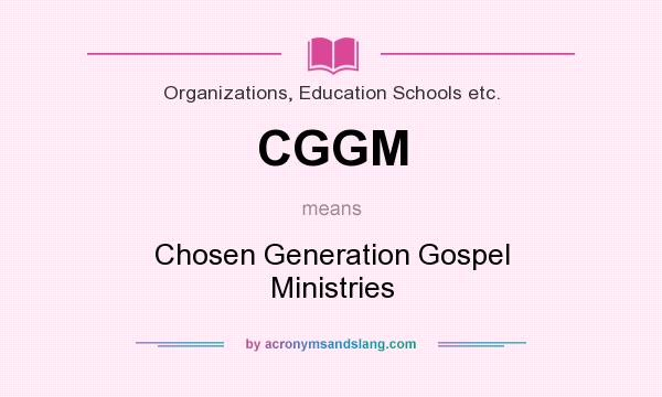 What does CGGM mean? It stands for Chosen Generation Gospel Ministries