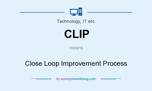 What does CLIP mean? It stands for Close Loop Improvement Process