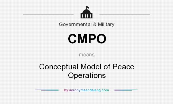 What does CMPO mean? It stands for Conceptual Model of Peace Operations