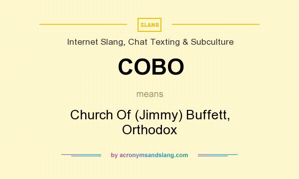 What does COBO mean? It stands for Church Of (Jimmy) Buffett, Orthodox