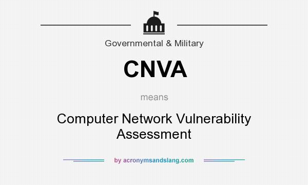 What does CNVA mean? It stands for Computer Network Vulnerability Assessment