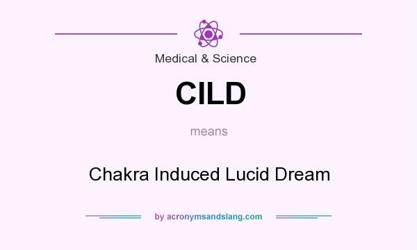 What does CILD mean? It stands for Chakra Induced Lucid Dream