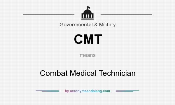 What does CMT mean? It stands for Combat Medical Technician