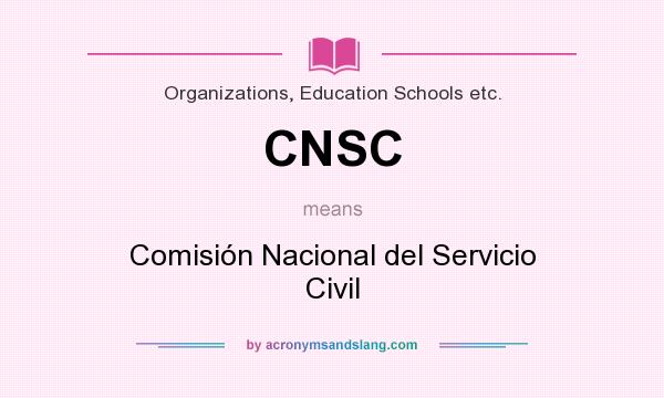 What does CNSC mean? It stands for Comisión Nacional del Servicio Civil