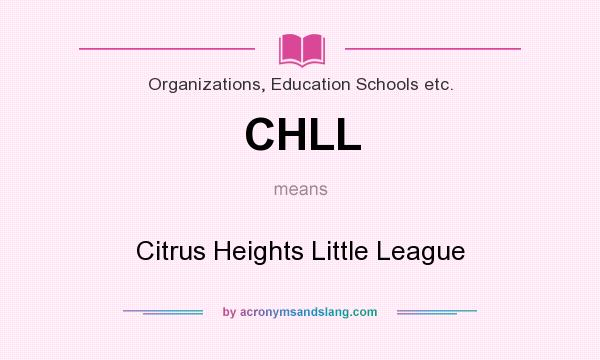 What does CHLL mean? It stands for Citrus Heights Little League