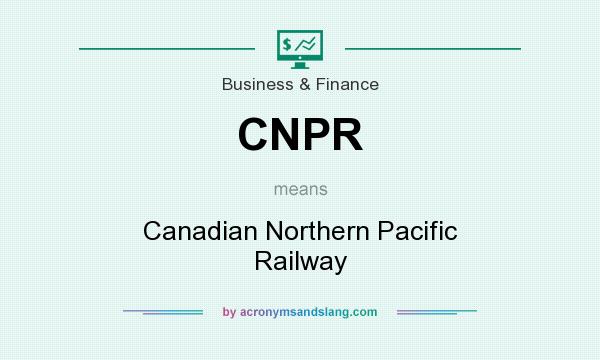 What does CNPR mean? It stands for Canadian Northern Pacific Railway