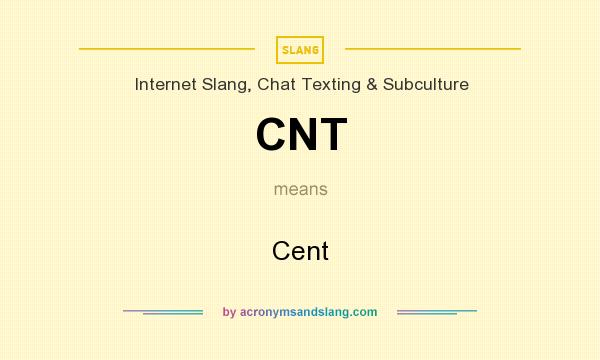 What does CNT mean? It stands for Cent