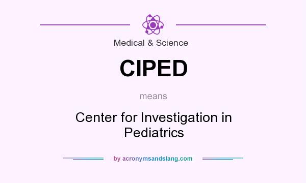 What does CIPED mean? It stands for Center for Investigation in Pediatrics
