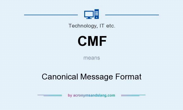 What does CMF mean? It stands for Canonical Message Format