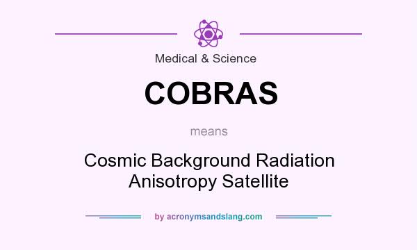 What does COBRAS mean? It stands for Cosmic Background Radiation Anisotropy Satellite