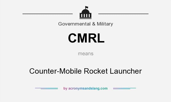 What does CMRL mean? It stands for Counter-Mobile Rocket Launcher