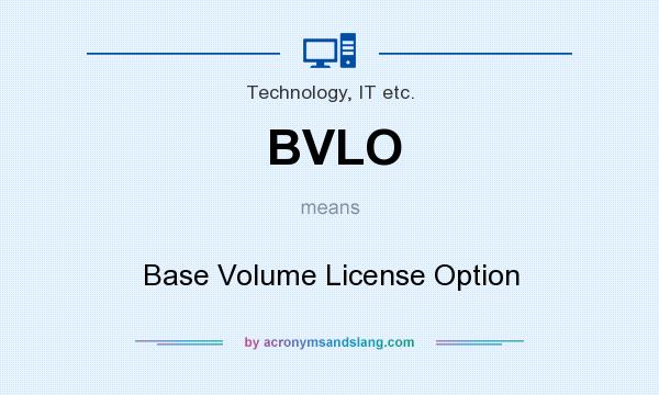 What does BVLO mean? It stands for Base Volume License Option