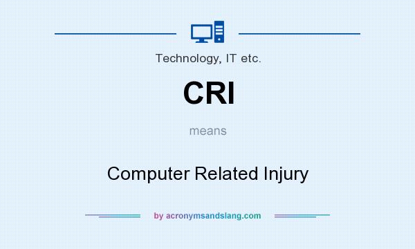 What does CRI mean? It stands for Computer Related Injury