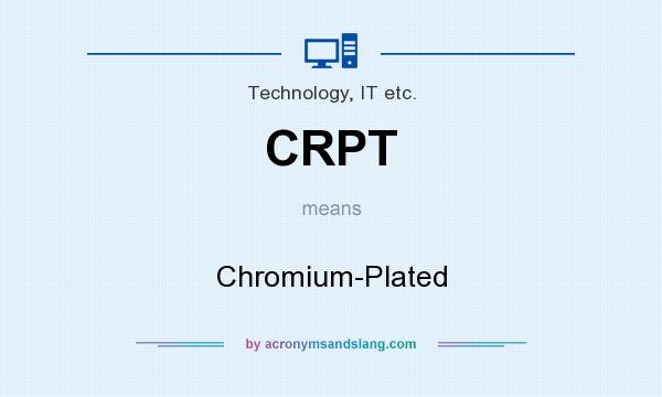 What does CRPT mean? It stands for Chromium-Plated