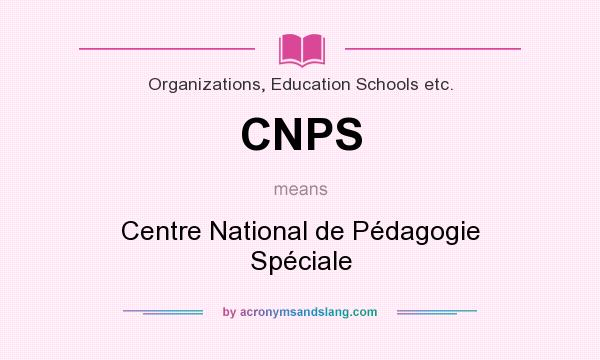 What does CNPS mean? It stands for Centre National de Pédagogie Spéciale