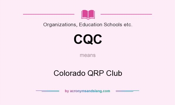What does CQC mean? It stands for Colorado QRP Club