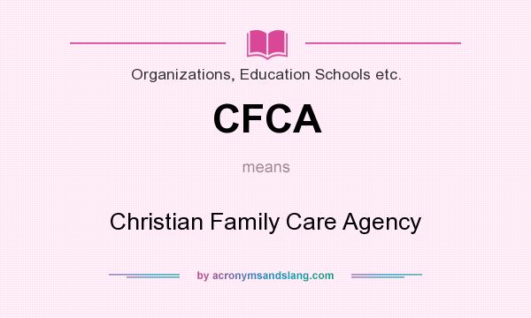 What does CFCA mean? It stands for Christian Family Care Agency