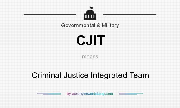 What does CJIT mean? It stands for Criminal Justice Integrated Team