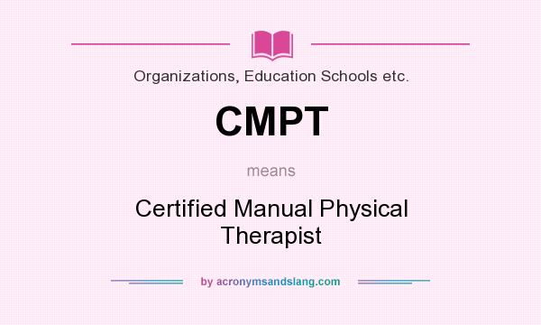 What does CMPT mean? It stands for Certified Manual Physical Therapist