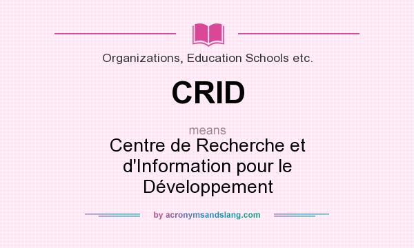 What does CRID mean? It stands for Centre de Recherche et d`Information pour le Développement