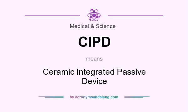 What does CIPD mean? It stands for Ceramic Integrated Passive Device