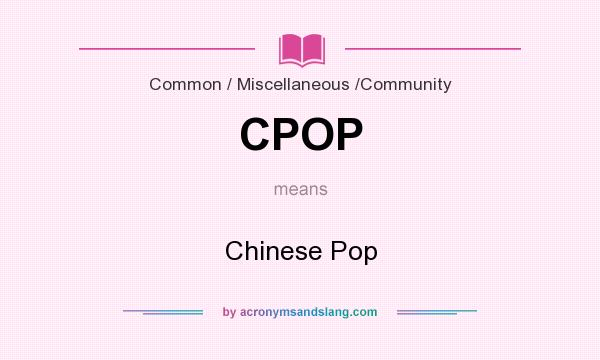 What does CPOP mean? It stands for Chinese Pop
