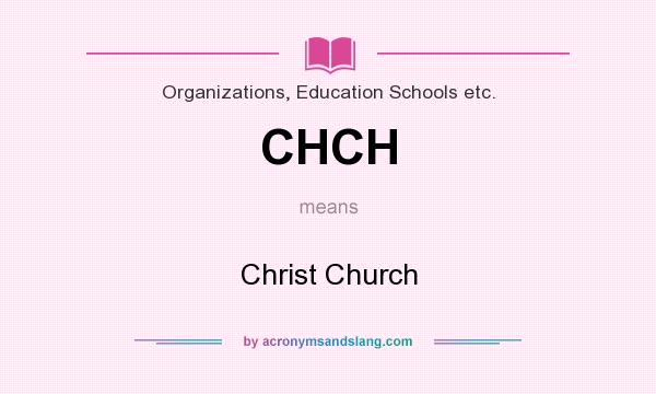What does CHCH mean? It stands for Christ Church