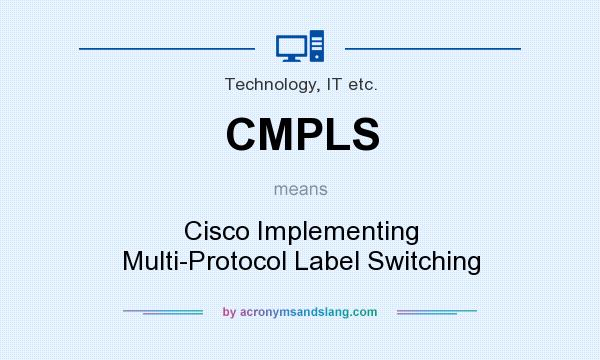 What does CMPLS mean? It stands for Cisco Implementing Multi-Protocol Label Switching