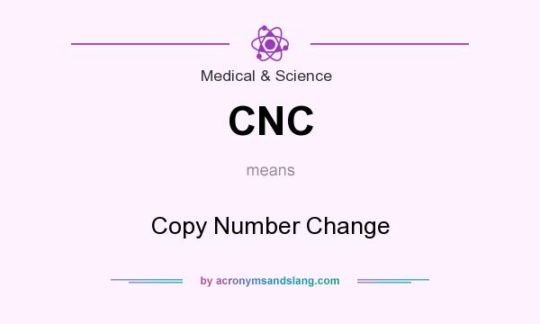 What does CNC mean? It stands for Copy Number Change