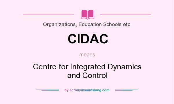 What does CIDAC mean? It stands for Centre for Integrated Dynamics and Control