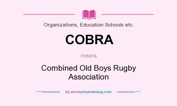 What does COBRA mean? It stands for Combined Old Boys Rugby Association