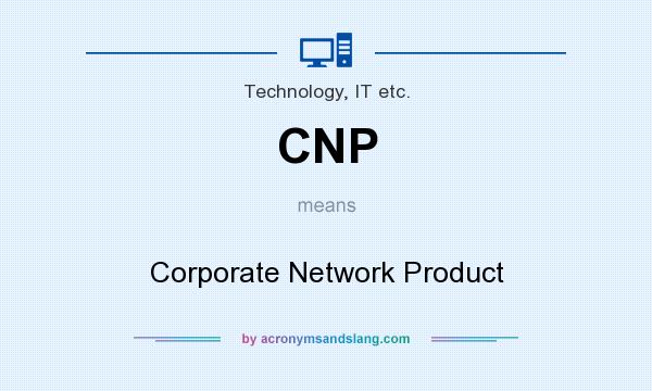 What does CNP mean? It stands for Corporate Network Product