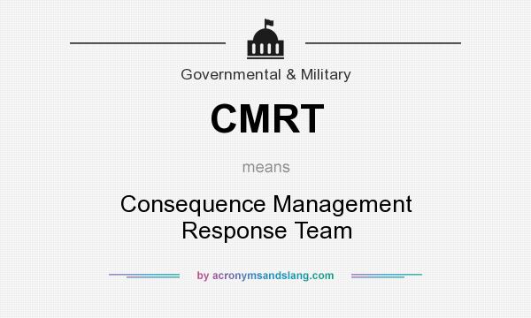 What does CMRT mean? It stands for Consequence Management Response Team