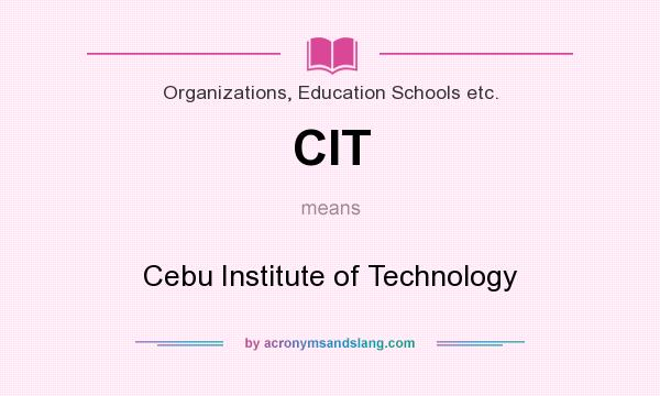 What does CIT mean? It stands for Cebu Institute of Technology