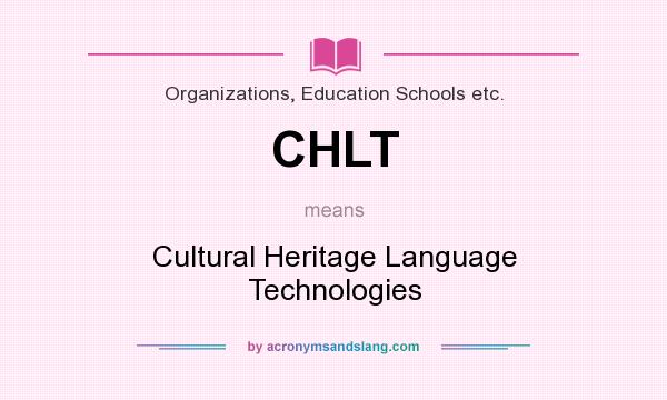 What does CHLT mean? It stands for Cultural Heritage Language Technologies
