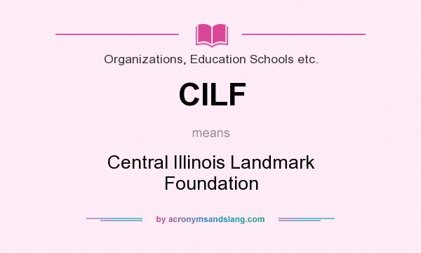 What does CILF mean? It stands for Central Illinois Landmark Foundation
