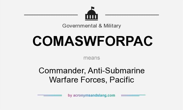 What does COMASWFORPAC mean? It stands for Commander, Anti-Submarine Warfare Forces, Pacific