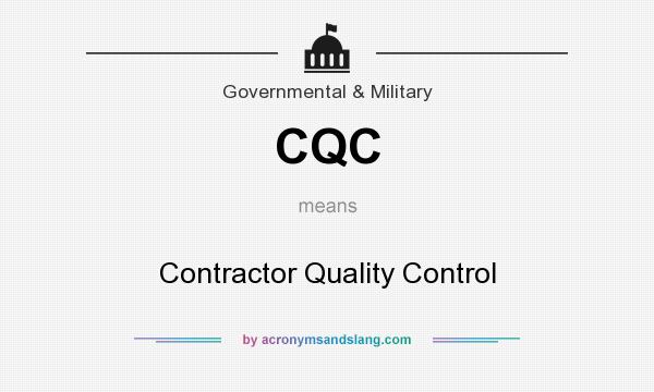 What does CQC mean? It stands for Contractor Quality Control