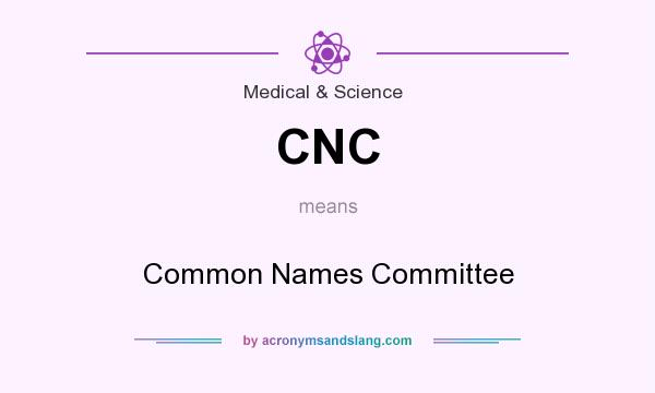What does CNC mean? It stands for Common Names Committee