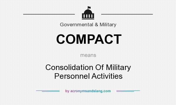 What does COMPACT mean? It stands for Consolidation Of Military Personnel Activities